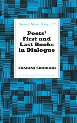 Poets' First and Last Books in Dialogue by Thomas Simmons