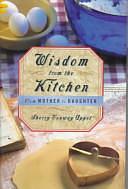 Wisdom from the Kitchen: From Mother to Daughter by Sherry Conway Appel