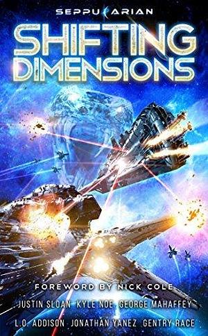 Shifting Dimensions: A Military Space Opera Anthology by Justin Sloan, Justin Sloan, Gentry Race, L.O. Addison