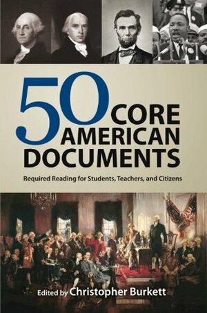 50 Core American Documents: Required Reading for Students, Teachers, and Citizens by Christopher Burkett