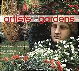 Artists in Their Gardens by Valerie Easton, David Laskin, Allan Mandell