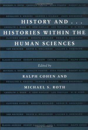 History And--: Histories Within the Human Sciences by Ralph Cohen, Michael S. Roth