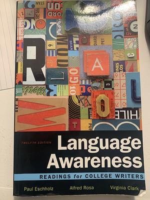 Language Awareness: Readings for College Writers by Alfred Rosa, Virginia Clark, Paul Eschholz