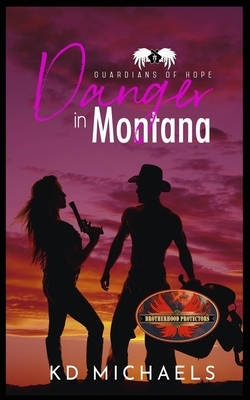 Danger In Montana: Brotherhood Protectors World by Brotherhood Protectors World, Kd Michaels