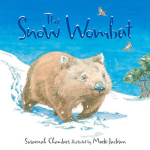 The Snow Wombat by Susannah Chambers, Mark Jackson