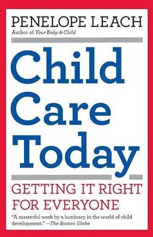 Child Care Today by Penelope Leach, Penelope Leach