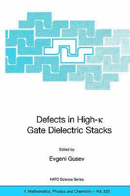 Defects in High-K Gate Dielectric Stacks: Nano-Electronic Semiconductor Devices by 