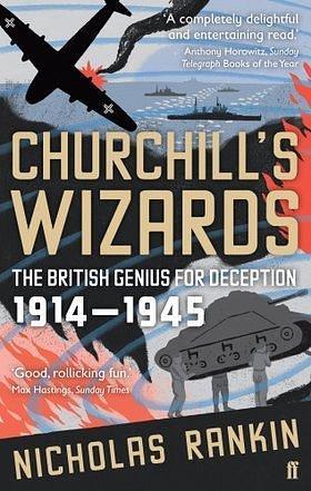 Churchill's Wizards: The British Genius For Deception 1914-1945 by Nicholas Rankin, Nicholas Rankin