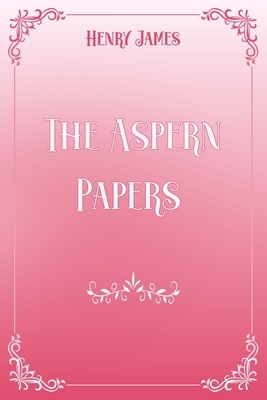 The Aspern Papers: Pink & White Premium Elegance Edition by Henry James