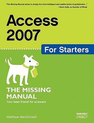 Access 2007 for Starters: The Missing Manual: The Missing Manual by Matthew MacDonald