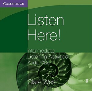 Listen Here! Intermediate Listening Activities CDs by Clare West