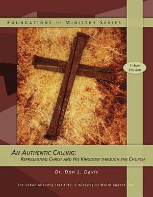 An Authentic Calling: Representing Christ and His Kingdom Through the Church by Don L. Davis
