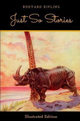 Just So Stories (Illustrated Edition) by Rudyard Kipling