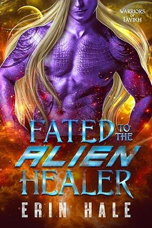 Fated to the Alien Healer by Erin Hale, Erin Hale