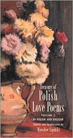 Treasury of Polish Love Poems, Volume 2 by Mirosław Lipiński, Halina Poświatowska, Julian Przyboś, Anna Świrszczyńska, Antoni Lange, Rafał Wojaczek, Jarosław Iwaszkiewicz, Kazimierz Wierzyński, Bolesław Leśmian, Zygmunt Krasiński, Lech Piwowar, Jan Lechoń, Kazimierz Przerwa-Tetmajer, Małgorzata Hillar, Kazimiera Iłłakowiczówna, Tadeusz Borowski, Wisława Szymborska, Adam Mickiewicz, Julian Tuwim, Adam Asnyk, Mieczysław Jastrun, Maurycy Gosławski, Stanisław Baliński, Maria Pawlikowska-Jasnorzewska, Leopold Staff, Antoni Słonimski, Elżbieta Szemplińska