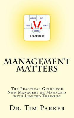 Management Matters: The Practical Guide for New Managers or Managers with Limited Training by Tim Parker