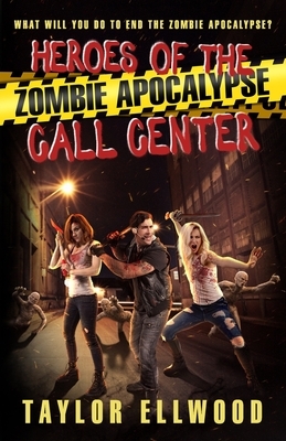 Heroes of the Zombie Apocalypse Call Center: What will you do to end the zombie apocalypse? by Taylor Ellwood