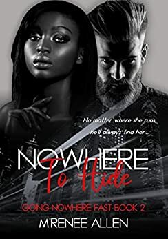 Nowhere To Hide (Going Nowhere Fast, #2) by M'Renee Allen