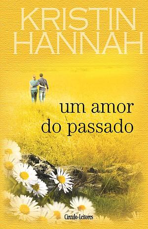 Um amor do passado by Kristin Hannah