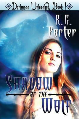 Shadow of the Wolf: Darkness Unleased by R. G. Porter