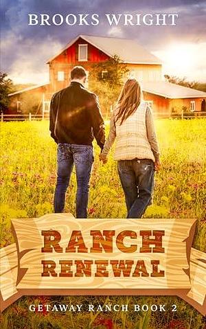 Ranch Renewal : Small Town Christian Romance by Brooks Wright, Brooks Wright