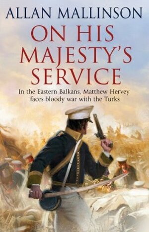 On His Majesty's Service: by Allan Mallinson