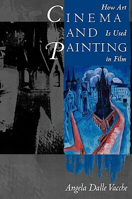 Cinema and Painting: How Art Is Used in Film by Angela Dalle Vacche, Angela Dalle Vacche