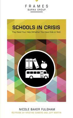 Schools in Crisis, Paperback (Frames Series): They Need Your Help (Whether You Have Kids or Not) by Nicole Baker Fulgham, Barna Group