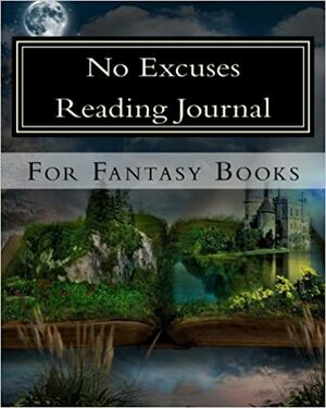 No Excuses Reading Journal for Fantasy Books by Tracy Tennant