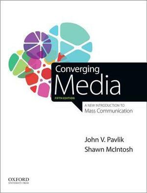 Converging Media: A New Introduction to Mass Communication by John V. Pavlik