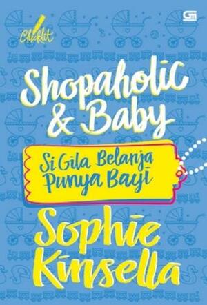 Shopaholic & Baby: Si Gila Belanja Punya Bayi by Sophie Kinsella