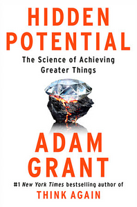 Hidden Potential: The Science of Achieving Greater Things by Adam Grant
