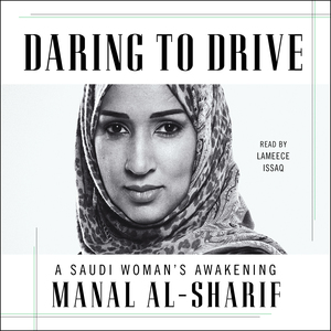 Daring to Drive: A Saudi Woman's Awakening by Manal Al-Sharif