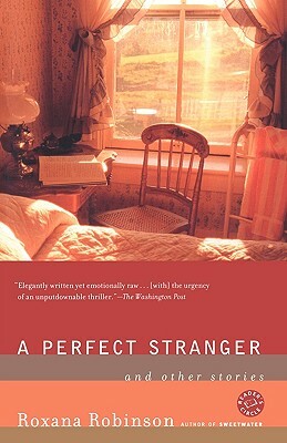 A Perfect Stranger: And Other Stories by Roxana Robinson