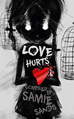 Love Hurts by Thomas M. Malafarina, Stefan Vucak, Andy Lockwood, Armand Rosamilia, Katie Jaarsveld, Samie Sands, Alex Bailey, Ryan Colley, Alex Winck, Rick Eddy