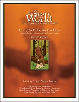 The Story of the World: History for the Classical Child: Activity Book 1: Ancient Times: From the Earliest Nomads to the Last Roman Emperor by 