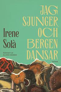 Jag sjunger och bergen dansar by Irene Solà