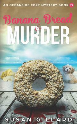 Banana Bread & Murder: An Oceanside Cozy Mystery Book 72 by Susan Gillard