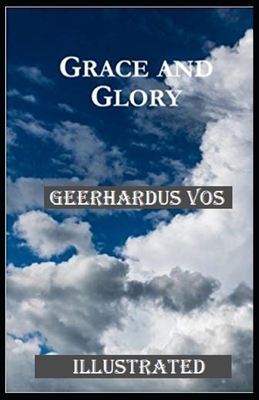 Grace and Glory Illustrated by Geerhardus Vos