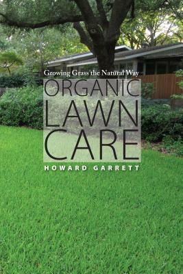 Organic Lawn Care: Growing Grass the Natural Way by Howard Garrett