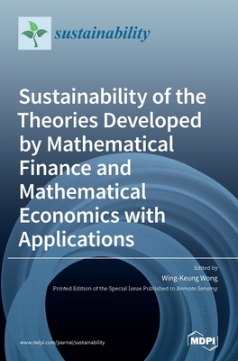 Sustainability of the Theories Developed by Mathematical Finance and Mathematical Economics with Applications by 