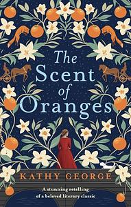 The Scent of Oranges by Kathy George