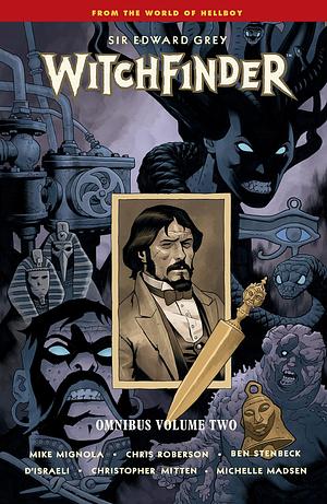 Sir Edward Grey, Witchfinder: Omnibus, Volume Two by Ben Stenbeck, Mike Mignola, Chris Roberson