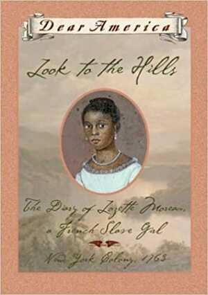 Look to the Hills: The Diary of Lozette Moreau, a French Slave Girl by Patricia McKissack