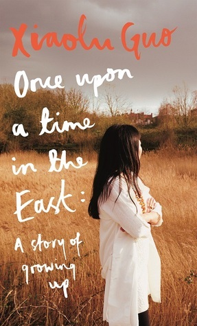 Once Upon A Time in the East: A Story of Growing Up by Xiaolu Guo