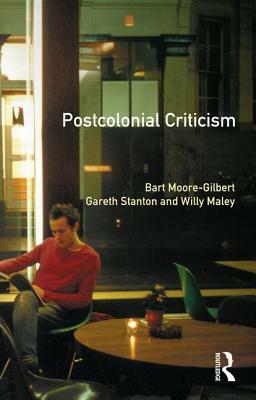 Postcolonial Criticism by Willy Maley, Bart Moore-Gilbert, Gareth Stanton