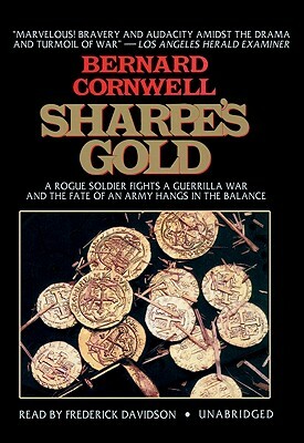 Sharpe's Gold: A Rogue Soldier Fights a Guerrilla War and the Fate of an Army Hangs in the Balance by Bernard Cornwell