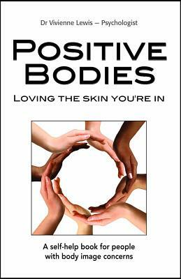 Positive Bodies: Loving the Skin You're in by Vivienne Lewis