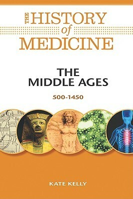 The Middle Ages: 500-1450 by Kate Kelly