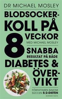 Blodsockerkoll på 8 veckor med Michael Mosley : snabba resultat på både diabetes och övervikt by Michael Mosley